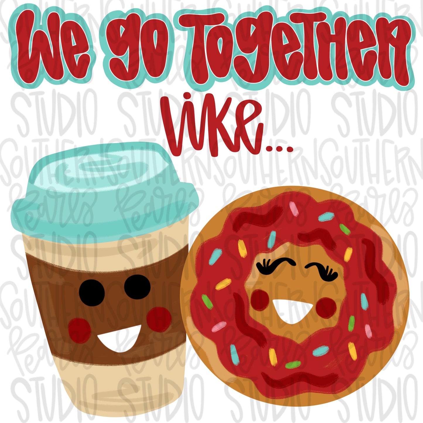 Valentine | We go together like… | coffee and donuts | Sublimation Design | Digital Download | Women’s, Kids Shirt PNG