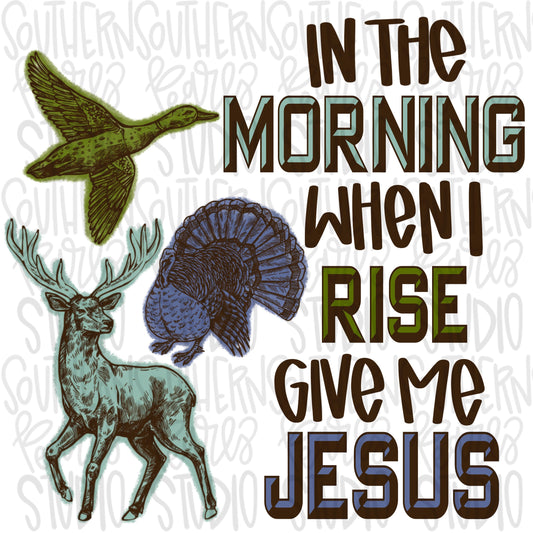 In the morning when I rise give me Jesus | Hunting | Sublimation Design | Digital Download | Women’s, Kids Shirt PNG