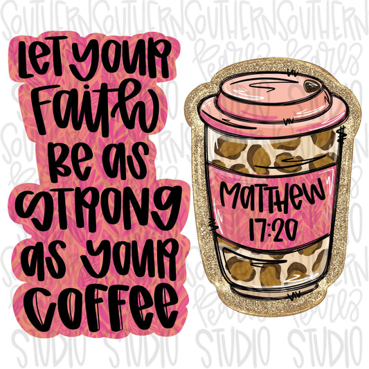 Let your faith be as strong as your coffee | Sublimation Design | Digital Download | Women’s, Kids Shirt PNG