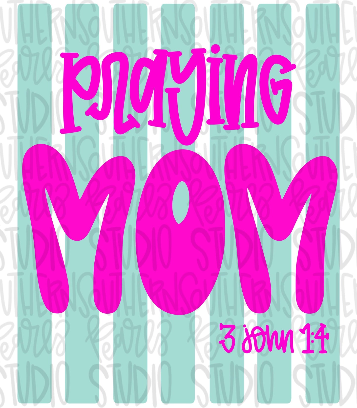 Praying Mom Stripes | 3 John 1:4 | Sublimation Design | Digital Download | Women’s, Kids Shirt PNG