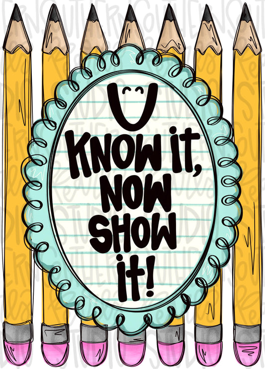 U know it now show it | school | testing | Sublimation Design | Digital Download | Women’s, Kids Shirt PNG