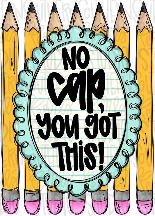 No cap, you got this | school | testing | teacher | Sublimation Design | Digital Download | Women’s, Kids Shirt PNG