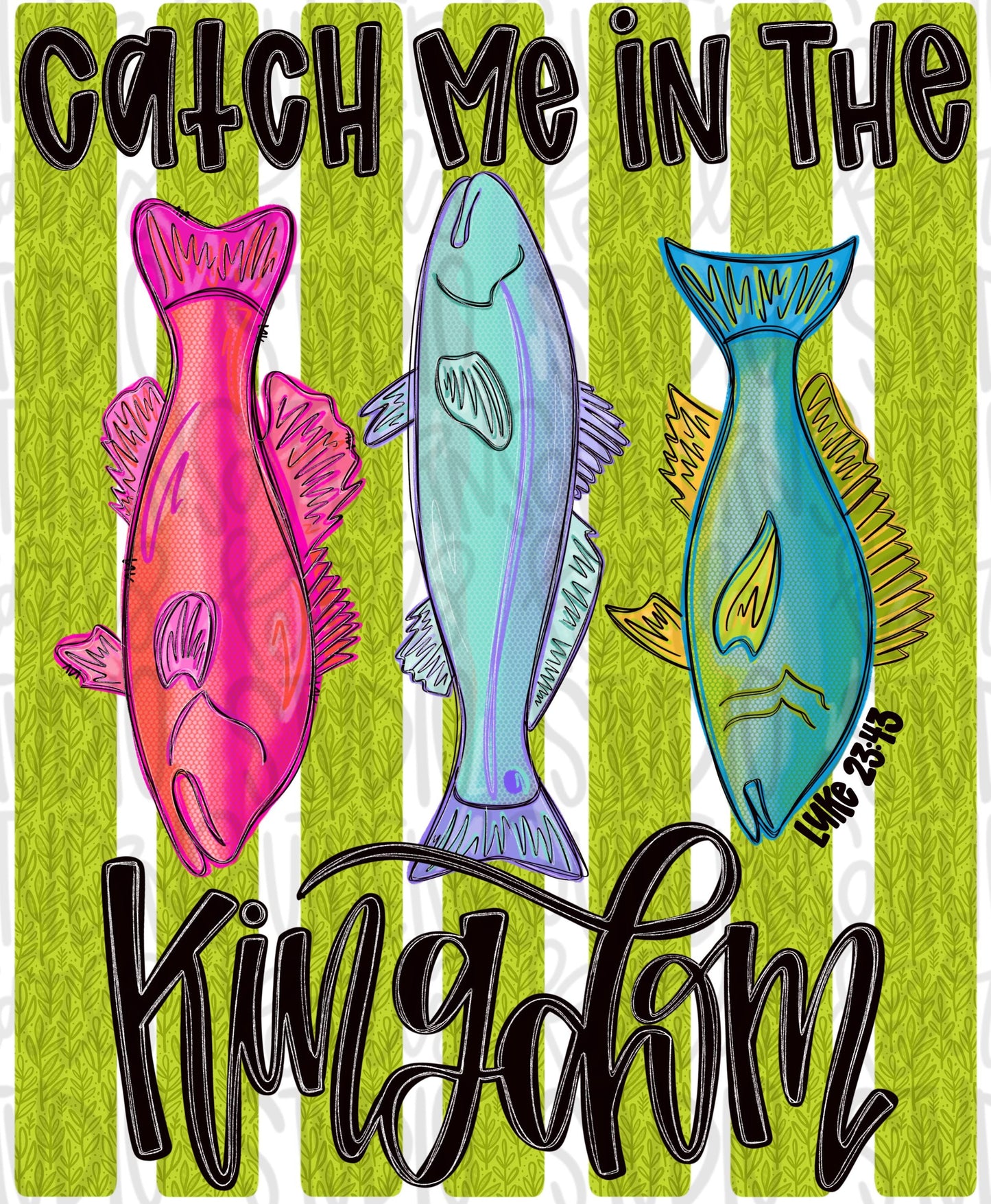 Catch me in the kingdom png, fish png, Bible verse png, girly png, spring png, trendy png, whimsy png, Womens png, Kids png, later gator png