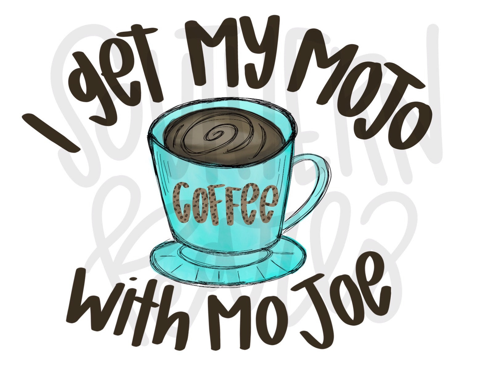 I Get My Mojo with More Joe | Sublimation Design | Digital Download | Women’s, Kids Shirt PNG