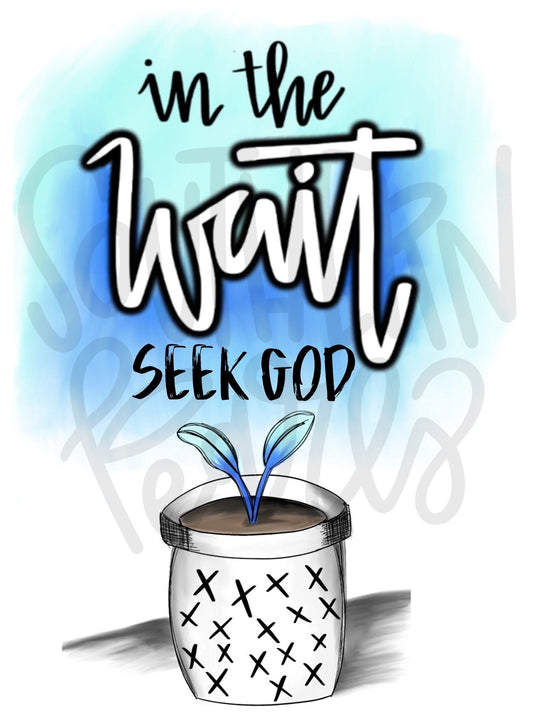 In The Wait, Seek God | Sublimation Design | Digital Download | Women’s, Kids Shirt PNG