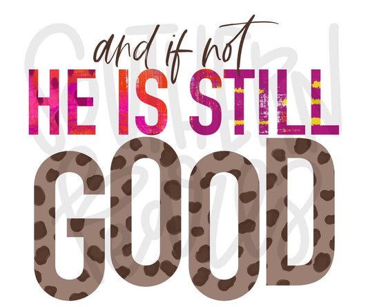 And if not, He is still good | Sublimation Design | Digital Download | Women’s, Kids Shirt PNG