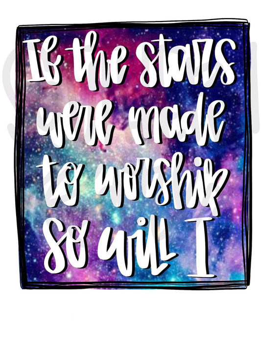 If the stars were made to worship so will I | Sublimation Design | Digital Download | Women’s, Kids Shirt PNG