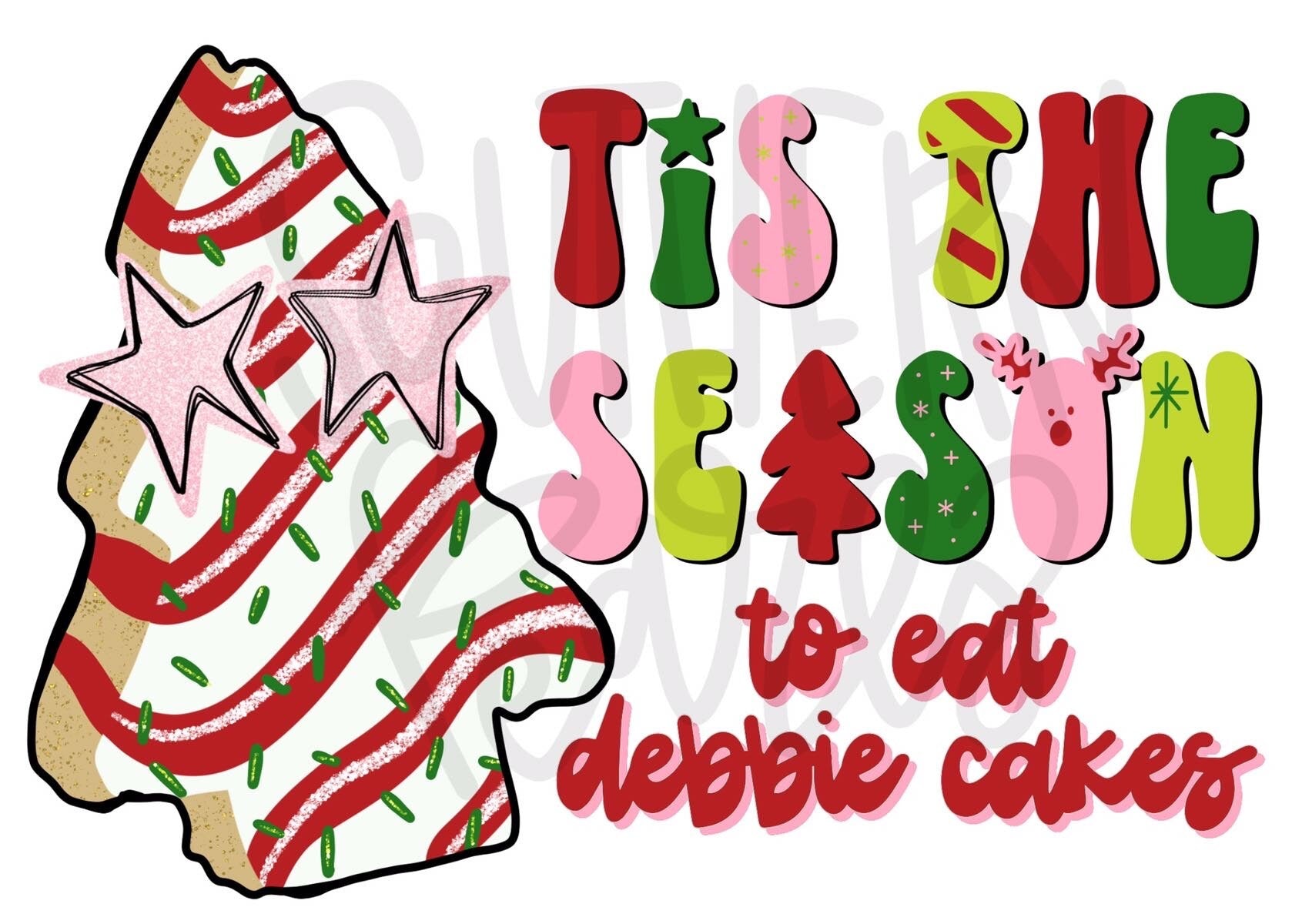 Tis the season to eat Debbie Cakes | Sublimation Design | Digital Download | Women’s, Kids Shirt PNG