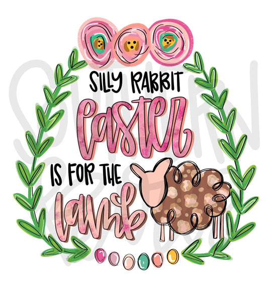 Silly Rabbit Easter is for the Lamb | He is Risen | Sublimation Design | Digital Download | Women’s, Kids Shirt PNG