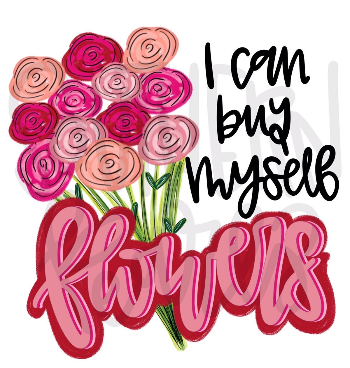 I can buy myself flowers | Valentines | Sublimation Design | Digital Download | Women’s, Kids Shirt PNG