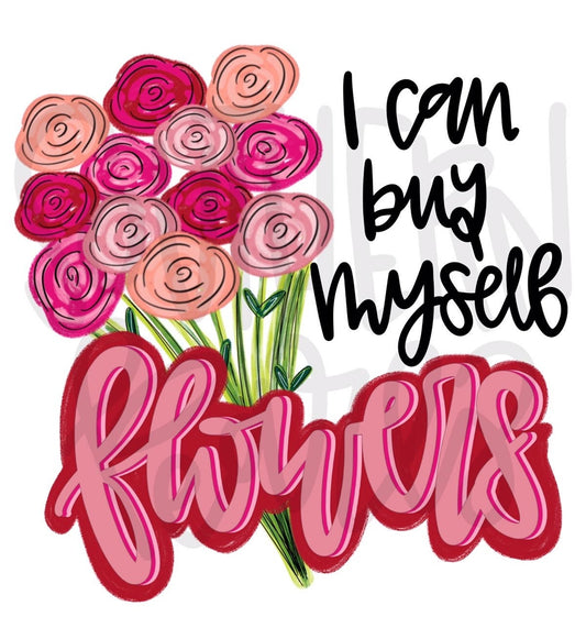 I can buy myself flowers | Valentines | Sublimation Design | Digital Download | Women’s, Kids Shirt PNG