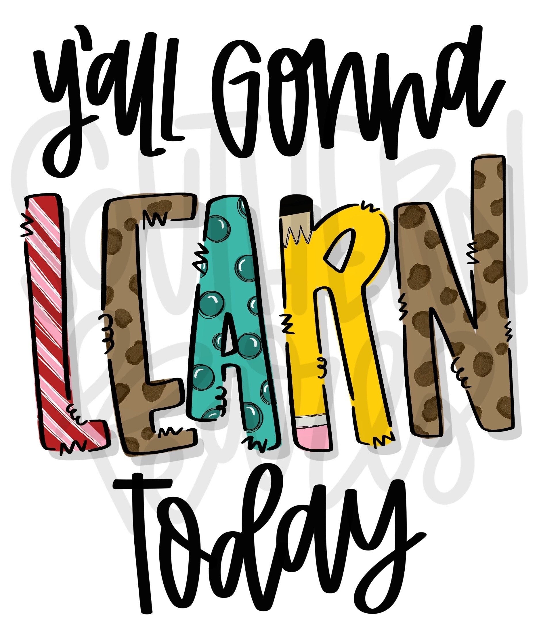 Y’all gonna learn today | Teacher | Sublimation Design | Digital Download | Women’s, Kids Shirt PNG