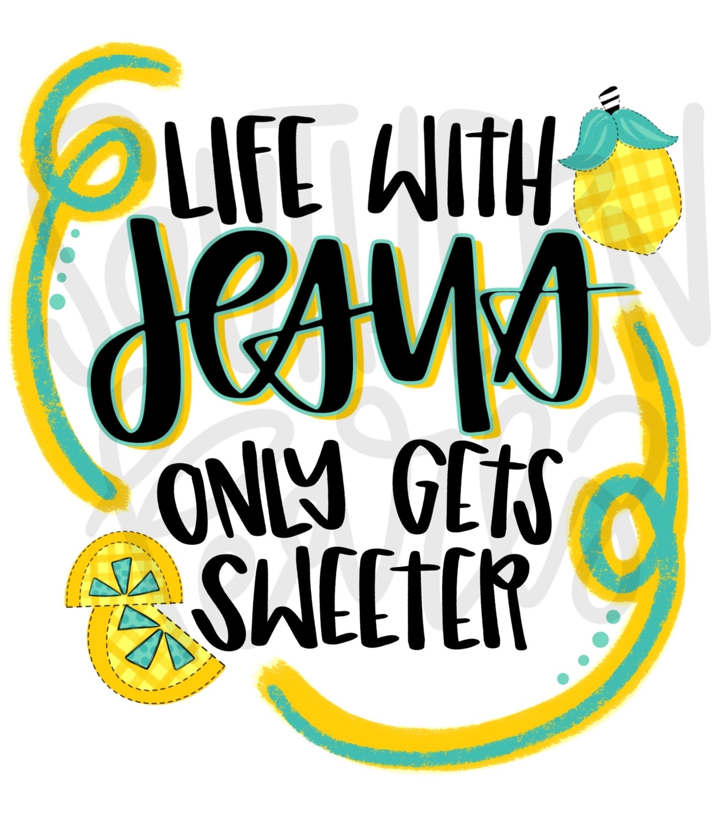 Life with Jesus only gets sweeter| lemons  | Sublimation Design | Digital Download | Women’s, Kids Shirt PNG