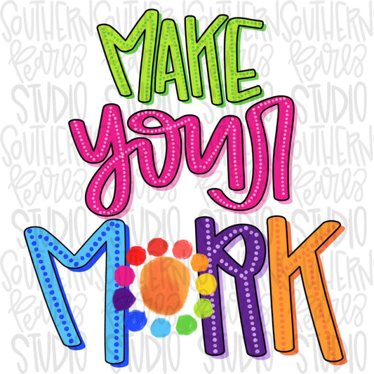 Make your Mark | Dot Day | Teacher | Sublimation Design | Digital Download | Women’s, Kids Shirt PNG