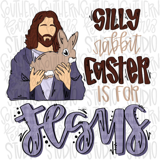 Silly Rabbit Easter is for Jesus | He is Risen | Sublimation Design | Digital Download | Women’s, Kids Shirt PNG